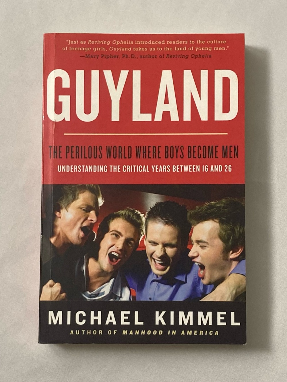 Guyland: The Perilous World Where Boys Become Men by Michael S. Kimmel